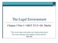 The Legal Environment Chapter 3 Part 1 MGT 3513 Dr. Marler “The more laws and order are made prominent, The more thieves and robbers there will be.” Lao-tzu.