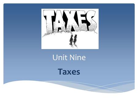 Unit Nine Taxes.  The student will demonstrate knowledge of taxes by describing the types and purposes of local, state, and federal taxes and the way.