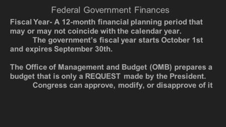 Federal Government Finances Fiscal Year- A 12-month financial planning period that may or may not coincide with the calendar year. The government’s fiscal.
