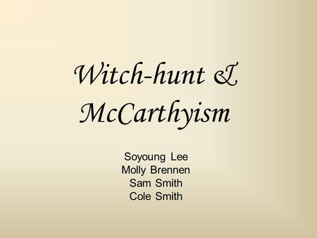 Witch-hunt & McCarthyism Soyoung Lee Molly Brennen Sam Smith Cole Smith.