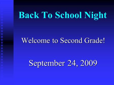 Back To School Night Welcome to Second Grade! September 24, 2009.