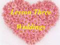 Lesson Three Weddings Chinese wedding Chinese Wedding.