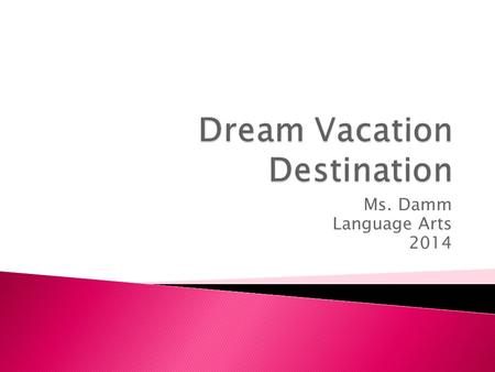 Ms. Damm Language Arts 2014.  Las Vegas is the perfect travel destination for all of you because of the excellent selection of hotels, variety of shows,