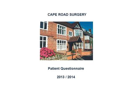CAPE ROAD SURGERY Patient Questionnaire 2013 / 2014.