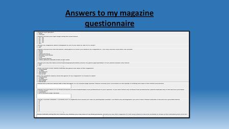 Answers to my magazine questionnaire. Question 1: Gender My results are primarily consisted of females having viewed and commented on my magazine. This.