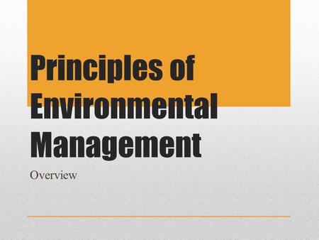 Principles of Environmental Management Overview. Environmental Science An interdisciplinary area of study that includes both applied and theoretical aspects.