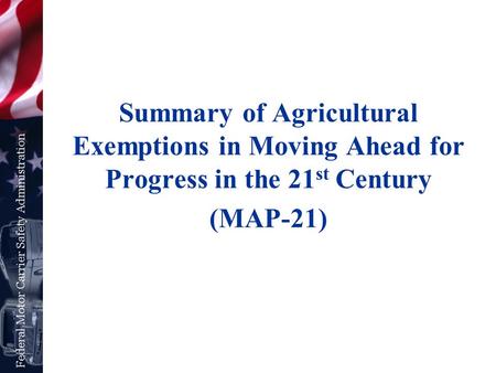 Summary of Agricultural Exemptions in Moving Ahead for Progress in the 21 st Century (MAP-21)