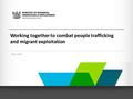 Working together to combat people trafficking and migrant exploitation May 2014.