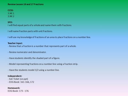 Review Lesson 16 and 17 Fractions CCSS: 3.NF.1 3.NF.2 SFO: I will find equal parts of a whole and name them with fractions. I will name fraction parts.