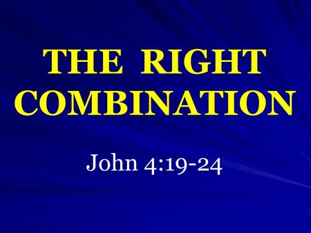 THE RIGHT COMBINATION John 4:19-24. Wrong Attitude + Error = Condemnation   JEWS   Matthew 13:13-15   PHARISEES   Matthew 15:8-9.