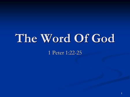1 The Word Of God 1 Peter 1:22-25. 2 “Seeing ye have purified your souls in your obedience to the truth unto unfeigned love of the brethren, love one.