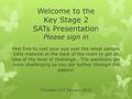 Welcome to the Key Stage 2 SATs Presentation Please sign in Feel free to cast your eye over the latest sample SATs material at the back of the room to.