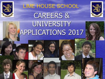 CAREERS & UNIVERSITY APPLICATIONS 2017 LIME HOUSE SCHOOL.