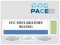 FCC DECLARATORY RULING Michele Shuster Mac Murray, Petersen & Shuster 614-939-9955 Nick Whisler Mac Murray, Petersen & Shuster.