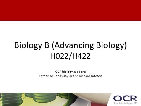 Biology B (Advancing Biology) H022/H422 OCR biology support: Katherine Hands-Taylor and Richard Tateson.