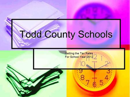 Todd County Schools Setting the Tax Rates For School Year 2012.