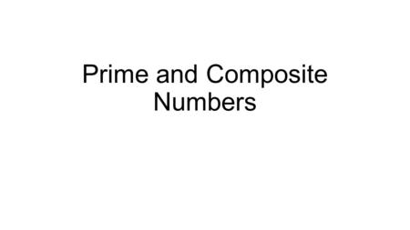 Prime and Composite Numbers. Factors Factors are 2 numbers that are multiplied to get a product. Example: The factors of 10 are 1, 2, 5 and 10 because: