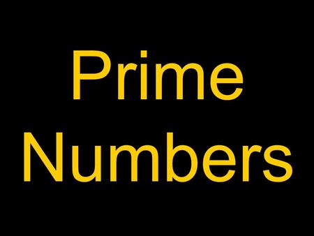 Prime Numbers. Name me a prime number. Name me the first five prime numbers.