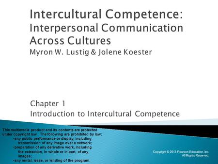 Chapter 1 Introduction to Intercultural Competence Copyright © 2013 Pearson Education, Inc. All Rights Reserved. This multimedia product and its contents.