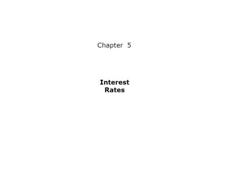 Chapter 5 Interest Rates. Chapter Outline 5.1 Interest Rate Quotes and Adjustments 5.2 Application: Discount Rates and Loans 5.3 The Determinants of Interest.