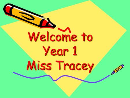 Welcome to Year 1 Miss Tracey. An open door policy… My door is always open – before and after school. Please feel free to ask if you are unsure of anything.