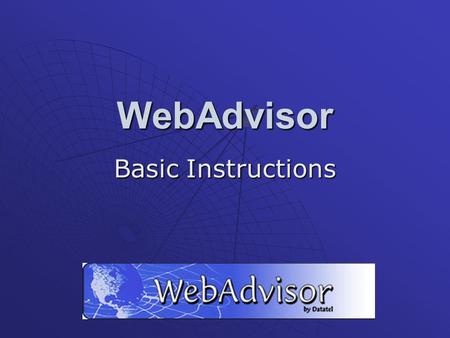WebAdvisor Basic Instructions. Uses of WebAdvisor Search for available classes Register for classes Add and drop classes Manage your waitlists Check your.