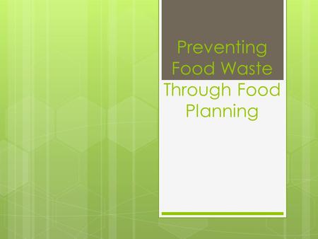 Preventing Food Waste Through Food Planning. Background Information  Based on research done by the National Resources Defense Council (NRDC):  In the.