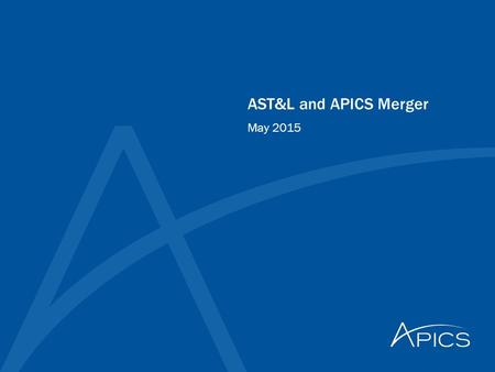 AST&L and APICS Merger May 2015. 2 © APICS Confidential and Proprietary We have some … EXCITING NEWS to share with you…