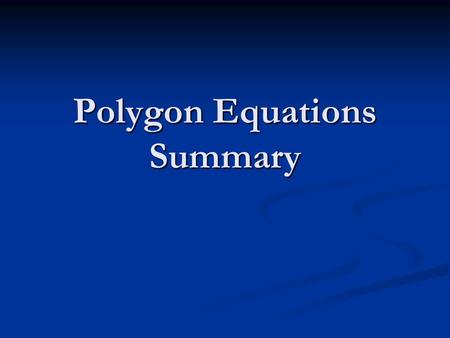 Polygon Equations Summary. Equation The sum of the exterior angles of a polygon is always 360 o. The sum of the exterior angles of a polygon is always.
