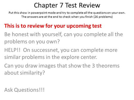 Chapter 7 Test Review This is to review for your upcoming test Be honest with yourself, can you complete all the problems on you own? HELP!! On successnet,