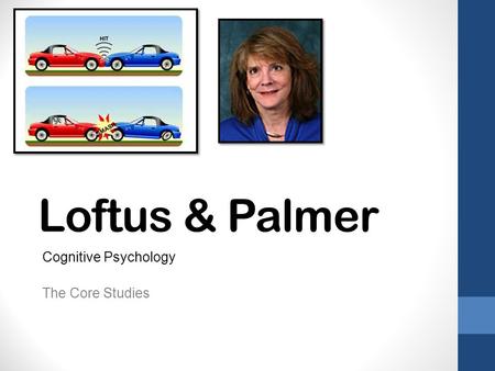 Loftus & Palmer Cognitive Psychology The Core Studies.