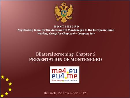 M O N T E N E G R O Negotiating Team for the Accession of Montenegro to the European Union Working Group for Chapter 6 – Company law Bilateral screening: