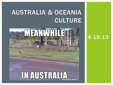4-18-13 AUSTRALIA & OCEANIA CULTURE.  The culture of the South Pacific is a mixture of Western and Indigenous lifestyles.  Some people in the area still.