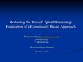 Reducing the Risk of Opioid Poisoning: Evaluation of a Community Based Approach Doug Easterling (  Jessica.