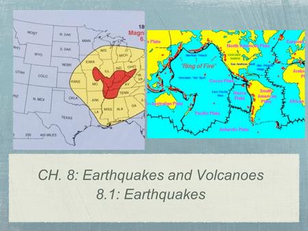 CH. 8: Earthquakes and Volcanoes 8.1: Earthquakes.