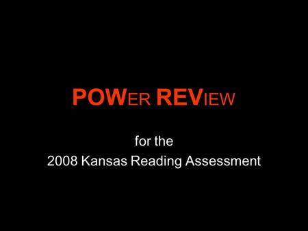 POW ER REV IEW for the 2008 Kansas Reading Assessment.