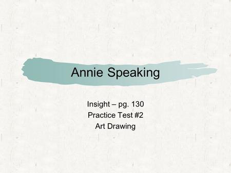 Annie Speaking Insight – pg. 130 Practice Test #2 Art Drawing.