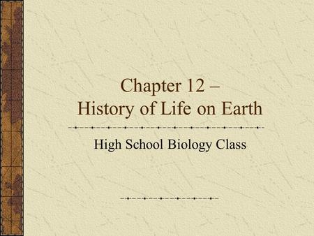 Chapter 12 – History of Life on Earth High School Biology Class.