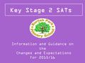Key Stage 2 SATs Information and Guidance on the Changes and Expectations for 2015/16.