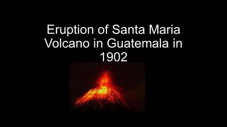 Eruption of Santa Maria Volcano in Guatemala in 1902