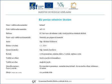 EU peníze středním školám Název vzdělávacího materiálu: Ireland Číslo vzdělávacího materiálu: AJ1-10 Šablona: II/2 Inovace a zkvalitnění výuky cizích jazyků.
