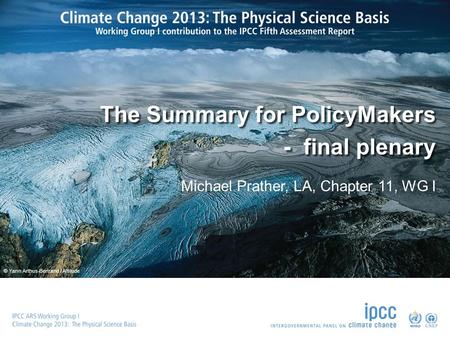 © Yann Arthus-Bertrand / Altitude The Summary for PolicyMakers - final plenary The Summary for PolicyMakers - final plenary Michael Prather, LA, Chapter.