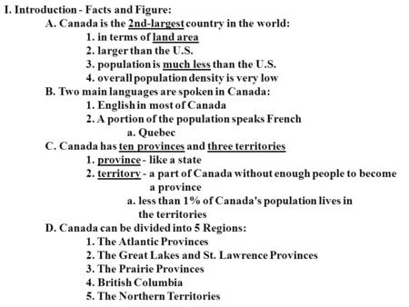 I. Introduction - Facts and Figure: A. Canada is the 2nd-largest country in the world: 1. in terms of land area 2. larger than the U.S. 3. population is.