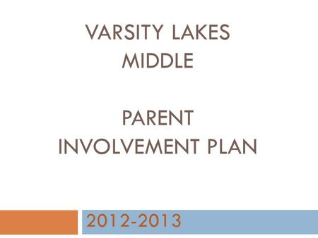 VARSITY LAKES MIDDLE PARENT INVOLVEMENT PLAN 2012-2013.