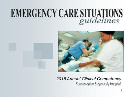 1 2016 Annual Clinical Competency. 2 PURPOSE of Emergency Care Guidelines To provide a standardized response in the event of emergency care situations.