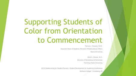 Supporting Students of Color from Orientation to Commencement Teresa L. Clounch, Ed.D. Associate Dean of Students/Director of Multicultural Affairs Baker.