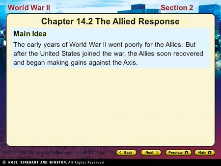 World War IISection 2 Main Idea The early years of World War II went poorly for the Allies. But after the United States joined the war, the Allies soon.