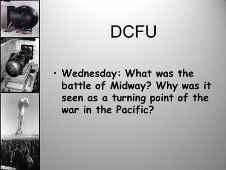 DCFU Wednesday: What was the battle of Midway? Why was it seen as a turning point of the war in the Pacific?