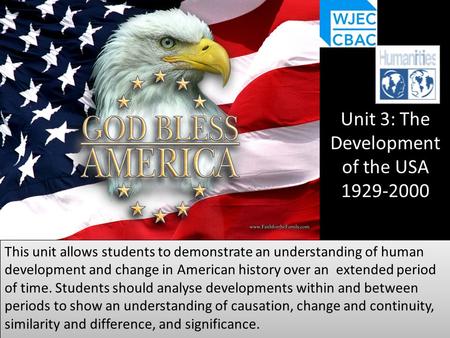 Unit 3: The Development of the USA 1929-2000 This unit allows students to demonstrate an understanding of human development and change in American history.