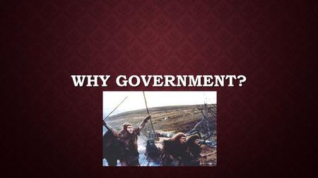 WHY GOVERNMENT?. THOMAS HOBBS Thomas Hobbes was an English scholar and philosopher. He was born in 1588 and later became a tutor to a very wealthy family.